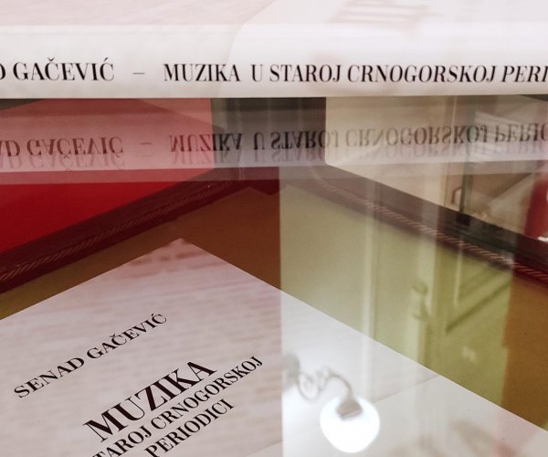 BIBLIOGRAFIJA „MUZIKA U STAROJ CRNOGORSKOJ PERIODICI” AUTORA SENADA GAČEVIĆA – NOVO IZDANJE NBCG