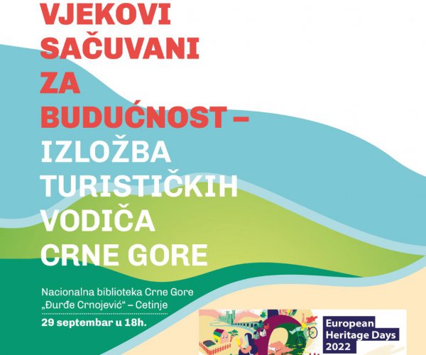 IZLOŽBA TURISTIČKIH VODIČA CRNE GORE  „VJEKOVI SAČUVANI ZA BUDUĆNOST”