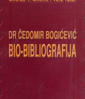 Milović, Milorad T. ; Tatar, Vera : DR ČEDOMIR BOGIĆEVIĆ : bio-bibliografija.